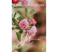 Ja kochanka - Karolina Wilczyńska (Literatur, Roman auf Polnisch)