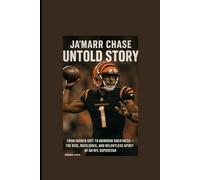 JA’MARR CHASE UNTOLD STORY: From Hidden Grit to Gridiron Greatness - The Rise, Resilience, and Relentless Spirit of an NFL Superstar