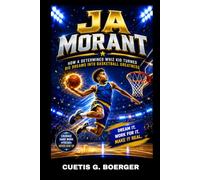 JA MORANT: HOW A DETERMINED WHIZ KID TURNED BIG DREAMS INTO BASKETBALL GREATNESS: FROM A SMALL DREAMER TO A BASKETBALL SUPERSTAR