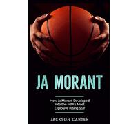 Ja Morant: How Ja Morant Developed Into the NBA's Most Explosive Rising Star