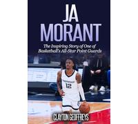 Ja Morant: The Inspiring Story of One of Basketball’s All-Star Point Guards
