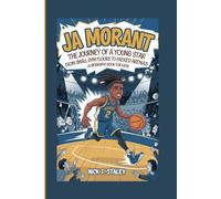 JA MORANT: The Journey of a Young Star From Small Gym Floors to Packed Arenas (A Biography Book For Kids)