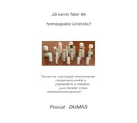 Já ouviu falar da homeopatia Unicista?: Tornar-se o elemento-chave do emparelhamento paciente-praticante, para revelar a sua medicação pessoal