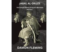Jabal Al-Druze: The Untold Story Of Syria's Mountain Warriors