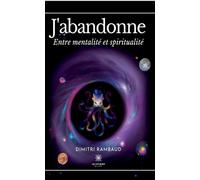 J'abandonne Entre mentalité et spiritualité - Dimitri Rambaud - Le Lys Bleu - broché - Témoignage
