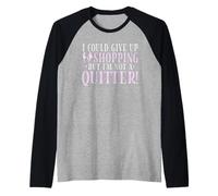 J'abandonnerais Le Shopping, mais Je ne suis Pas du Genre à abandonner Manche Raglan