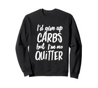 J'abandonnerais Les Glucides, mais Je ne suis Pas Un Dicton très drôle Sweatshirt