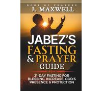 Jabez's Fasting and Prayer Guide: 21-Day Fasting for Blessing, Increase, God’s Presence & Protection