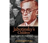 Jabotinsky's Children: Polish Jews and the Rise of Right-Wing Zionism