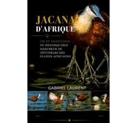 Jacana d'Afrique: Vie et adaptation du remarquable marcheur de nénuphars des plaines africaines