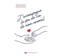 J'accompagne la fin de vie de mon animal - Yessenia Alves Leiva - Courrier Du Livre - broché - Guide