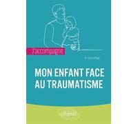 J'accompagne mon enfant face au traumatisme - Hala Kerbage - Ellipses - broché - Guide