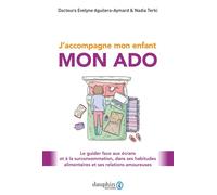 J'accompagne mon enfant mon ado Le guider face aux écrans et à la surconsommation, dans ses habitudes alimentaires et ses relations amoureuses - Evelyne Aguilera-Aymard - Dauphin Editions Du - broché
