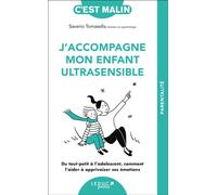 J'accompagne mon enfant ultrasensible Du tout-petit à l’adolescent, comment l’aider à apprivoiser ses émotions - Saverio Tomasella - Leduc S. - Poche - Essai