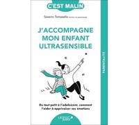 J'accompagne Mon Enfant Ultrasensible - Du Tout-Petit À L?Adolescent, Comment L?Aider À Apprivoiser Ses Émotions