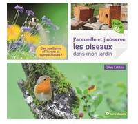 J'accueille et j'observe les oiseaux dans mon jardin Gilles Leblais (Auteur)