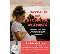 J'accueille ma grossesse autrement Haptonomie, chant prénatal, sophrologie... se préparer et accueillir l'enfant à naître - Sonia Krief - Albin Michel - broché - Guide