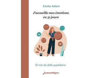 J'accueille mes émotions en 31 jours: 10 minutes de défis quotidiens