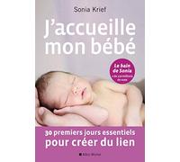 J'accueille mon bébé: 30 premiers jours essentiels pour créer du lien