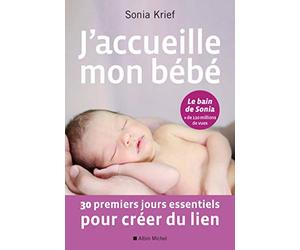 J'accueille mon bébé: 30 premiers jours essentiels pour créer du lien
