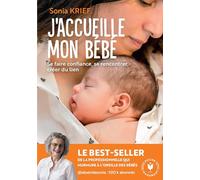J'accueille mon bébé: Se faire confiance, se rencontrer, créer du lien