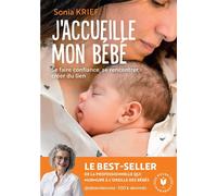 J'accueille mon bébé Se faire confiance, se rencontrer, créer du lien - Sonia Krief - Marabout - Poche - Guide
