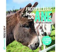 J'accueillerais bien un âne !: Le choisir et en prendre soin