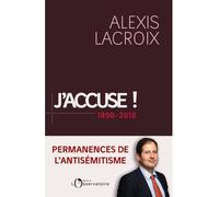 J'accuse ! 1898-2018 Permanences de l’antisémitisme - Alexis Lacroix - L'observatoire Eds De - broché - Essai