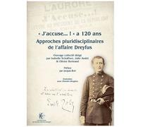 J'accuse...!" A 120 Ans - Approches Pluridisciplinaires De L'affaire Dreyfus
