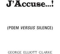 JAccuse... by George Elliott Clarke George Elliott Clarke (Auteur)