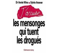 J'accuse les mensonges qui tuent les drogués - Annie Mino - Calmann-Levy - broché - Livre