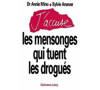 J'accuse les mensonges qui tuent les drogués - Annie Mino - Calmann-Levy - broché - Livre