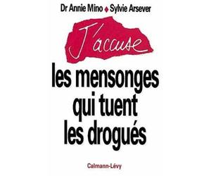 J'accuse les mensonges qui tuent les drogués - Annie Mino - Calmann-Levy - broché - Livre