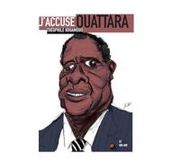 J'accuse Ouattara: Pourquoi la place de cet homme est devant un juge
