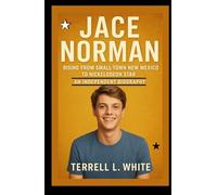 Jace Norman: Rising from Small-Town New Mexico to Nickelodeon Star - An Independent Biography