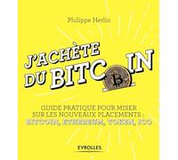J'achète du bitcoin: Guide pratique pour miser sur les nouveaux placements : Bitcoin, Ethereum, Token, Ico