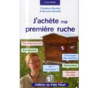 J'achète ma première ruche Fonctionnement. Equipement. Où ? Comment ? S'occuper des abeilles. Déclaration. Récolter du miel. - Christine Nicollet - Puits Fleuri - broché - Guide