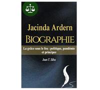 Jacinda Ardern Biographie: La grâce sous le feu : politique, pandémie et principes