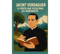Jacint Verdaguer: el poeta que escoltava les muntanyes