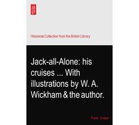 Jack-all-Alone: his cruises ... With illustrations by W. A. Wickham & the author.