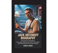 JACK ANTONOFF BIOGRAPHY: The Sound of a Generation - How a New Jersey Kid Redefined Pop Music with Taylor Swift, Lorde, and Lana Del Rey