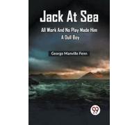 Jack At Sea All Work And No Play Made Him A Dull Boy