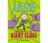Jack Beechwhistle: Attack of the Giant Slugs (Jack Beechwhistle 1) - [Livre en VO] Kes Gray (Auteur)