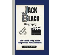JACK BLACK BIOGRAPHY: The Untold Story About Hollywood’s Wild Comedian