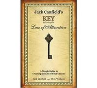 Jack Canfield's Key to Living the Law of Attraction: A Simple Guide to Creating the Life of Your Dreams