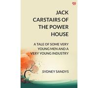 Jack Carstairs Of The Power House A Tale Of Some Very Young Men And A Very Young Industry