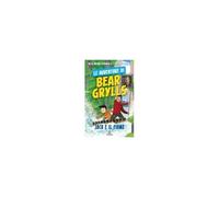 Jack E Il Fiume. Le Avventure Di Bear Grylls
