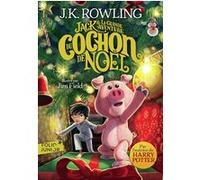 Jack et la grande aventure du Cochon de Noël J.K. Rowling (Auteur), Jean-François Ménard (Traduction), Jim Field (Illustration)