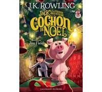 Jack et la grande aventure du Cochon de Noël J.K. Rowling (Auteur), Jean-François Ménard (Traduction), Jim Field (Illustration)