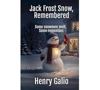Jack Frost Snow, Remembered: Some snowmen melt. Some remember.